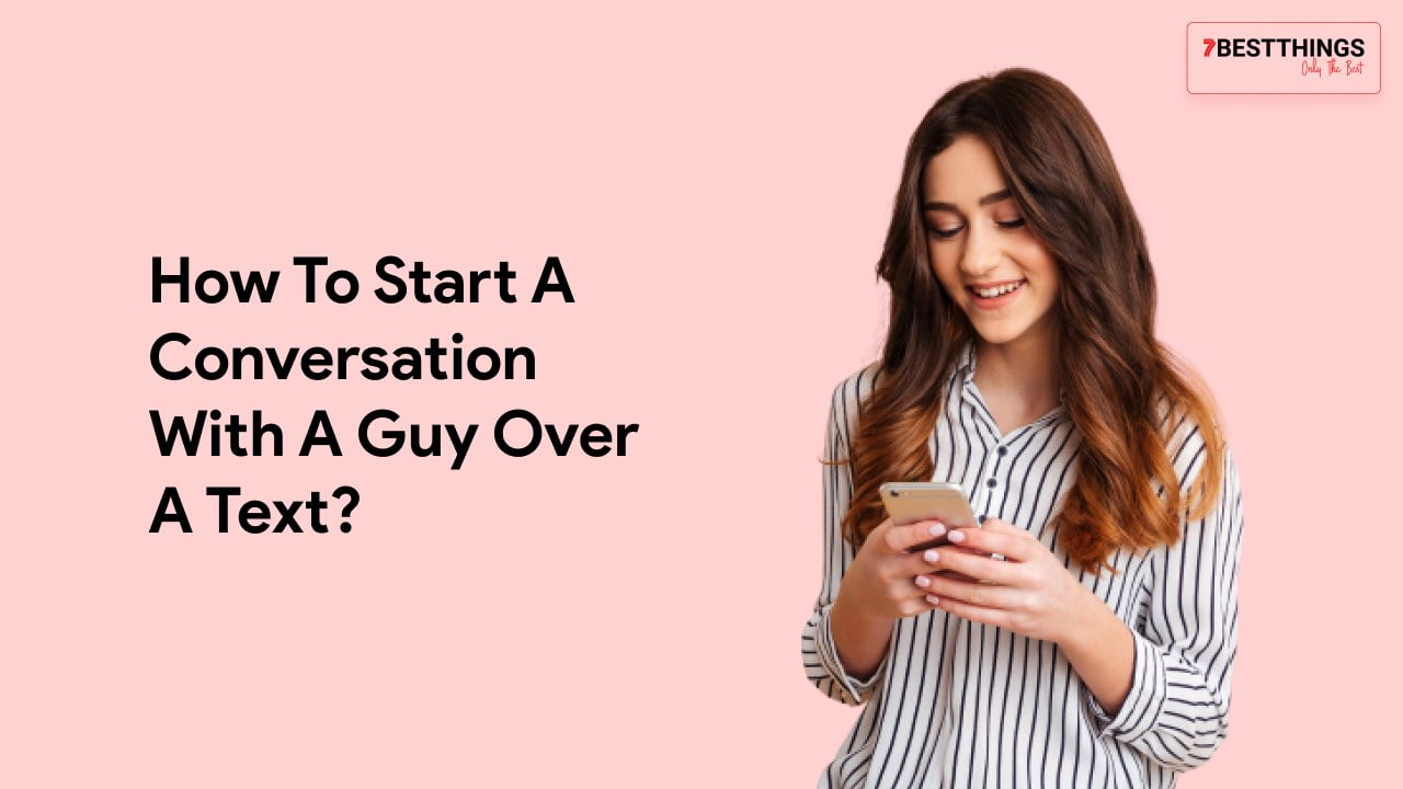 How To Start A Conversation With A Guy Over A Text?