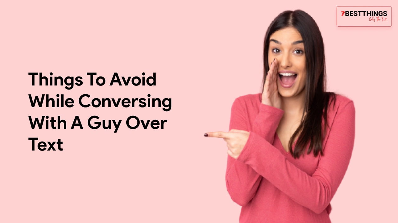 Things To Avoid While Conversing With A Guy Over Text